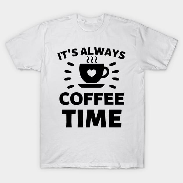 It's always Coffee Time quote T-Shirt by Cute Tees Kawaii